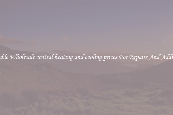 Reliable Wholesale central heating and cooling prices For Repairs And Additions
