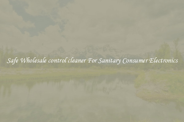 Safe Wholesale control cleaner For Sanitary Consumer Electronics