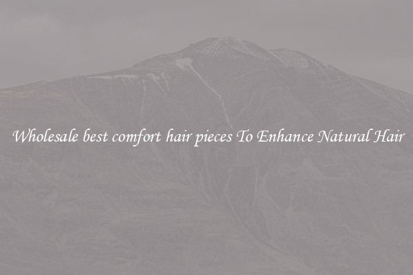 Wholesale best comfort hair pieces To Enhance Natural Hair
