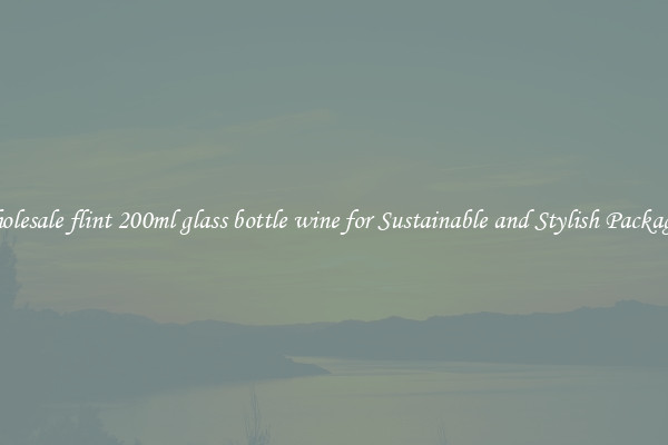 Wholesale flint 200ml glass bottle wine for Sustainable and Stylish Packaging