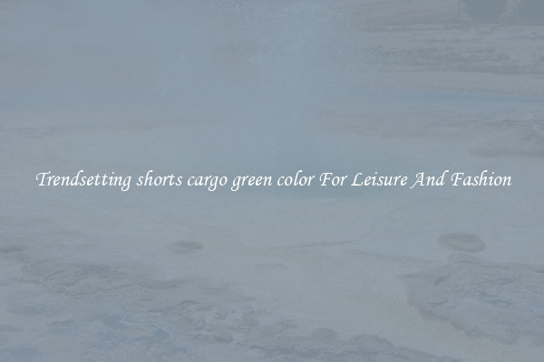 Trendsetting shorts cargo green color For Leisure And Fashion