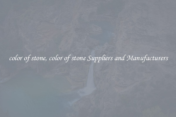 color of stone, color of stone Suppliers and Manufacturers