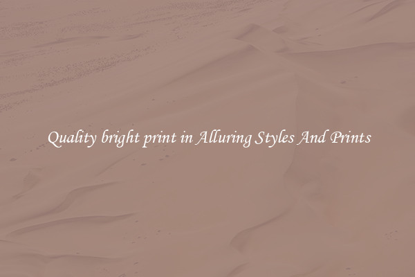Quality bright print in Alluring Styles And Prints