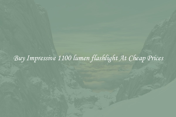 Buy Impressive 1100 lumen flashlight At Cheap Prices