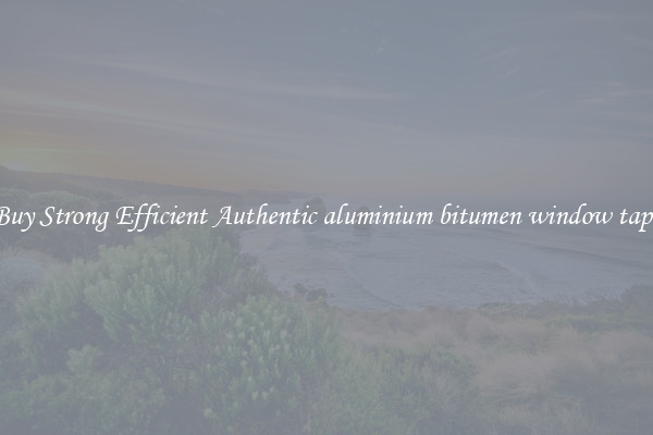 Buy Strong Efficient Authentic aluminium bitumen window tape