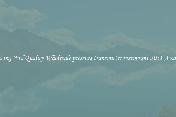 Amazing And Quality Wholesale pressure transmitter rosemount 3051 Available