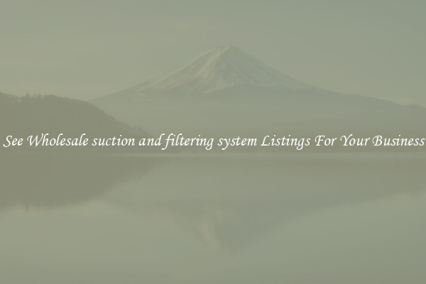 See Wholesale suction and filtering system Listings For Your Business