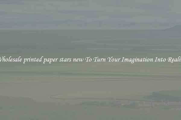 Wholesale printed paper stars new To Turn Your Imagination Into Reality