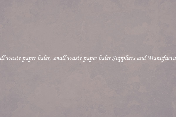 small waste paper baler, small waste paper baler Suppliers and Manufacturers
