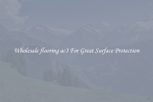 Wholesale flooring ac3 For Great Surface Protection