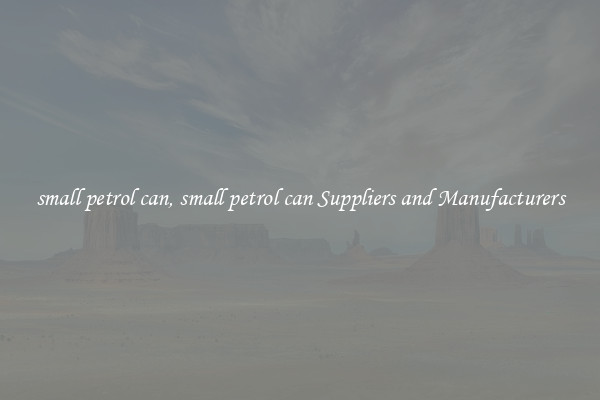 small petrol can, small petrol can Suppliers and Manufacturers