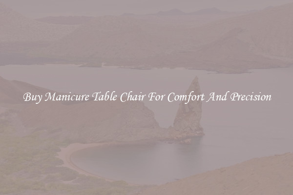 Buy Manicure Table Chair For Comfort And Precision