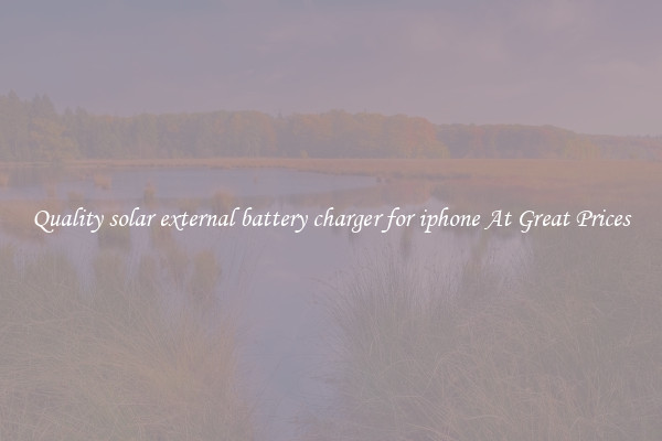 Quality solar external battery charger for iphone At Great Prices