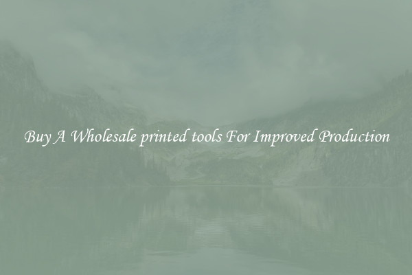 Buy A Wholesale printed tools For Improved Production