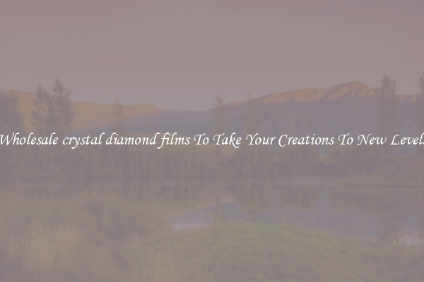 Wholesale crystal diamond films To Take Your Creations To New Levels