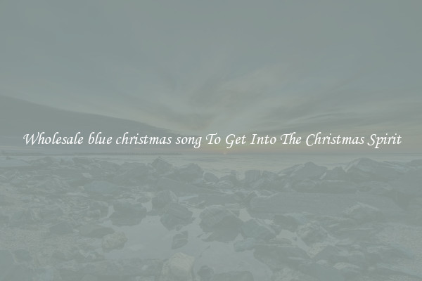 Wholesale blue christmas song To Get Into The Christmas Spirit