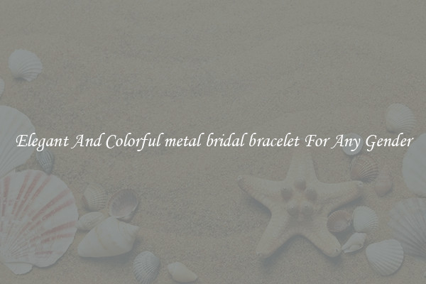Elegant And Colorful metal bridal bracelet For Any Gender