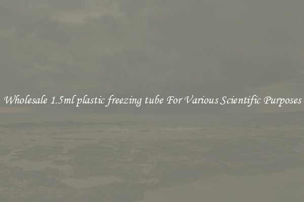 Wholesale 1.5ml plastic freezing tube For Various Scientific Purposes