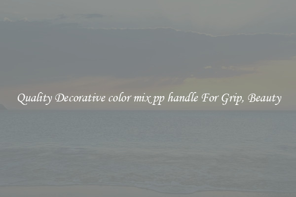 Quality Decorative color mix pp handle For Grip, Beauty