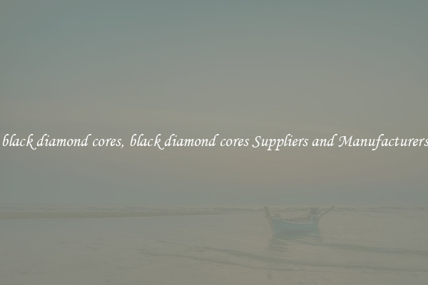 black diamond cores, black diamond cores Suppliers and Manufacturers