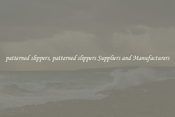 patterned slippers, patterned slippers Suppliers and Manufacturers