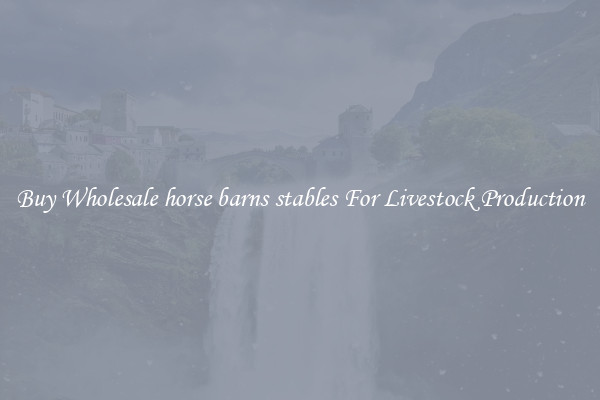 Buy Wholesale horse barns stables For Livestock Production