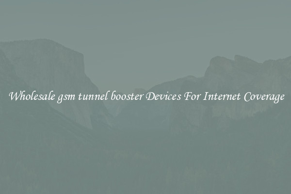 Wholesale gsm tunnel booster Devices For Internet Coverage