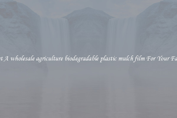 Get A wholesale agriculture biodegradable plastic mulch film For Your Farm