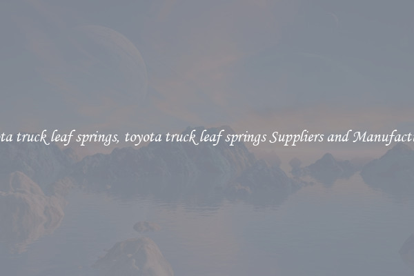 toyota truck leaf springs, toyota truck leaf springs Suppliers and Manufacturers
