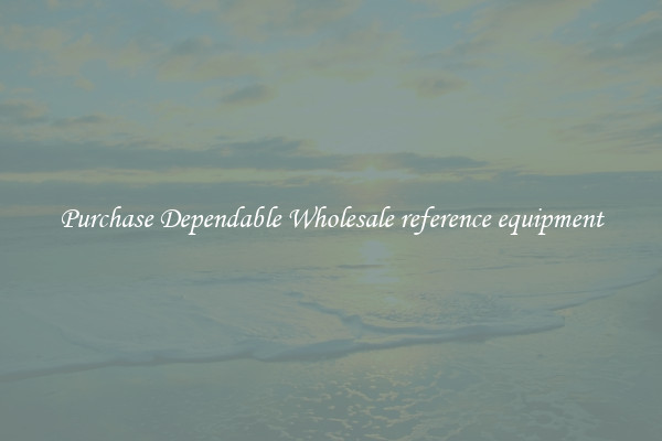 Purchase Dependable Wholesale reference equipment