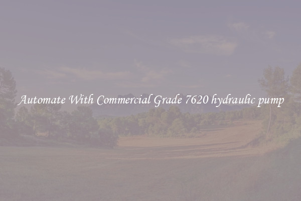 Automate With Commercial Grade 7620 hydraulic pump