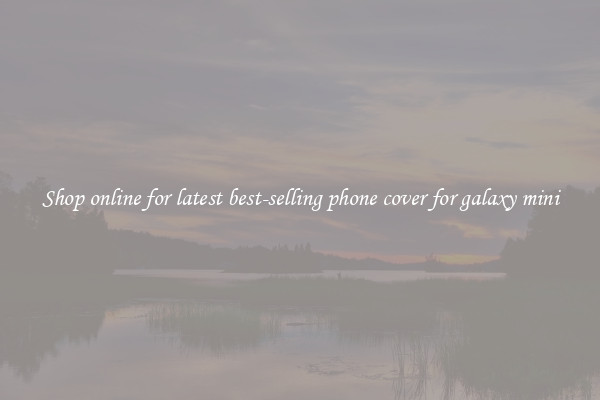 Shop online for latest best-selling phone cover for galaxy mini