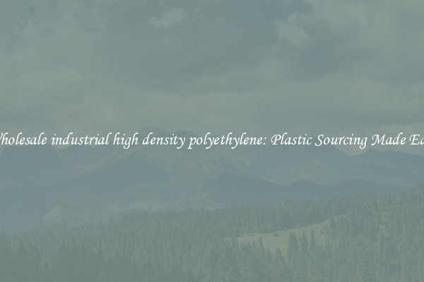 Wholesale industrial high density polyethylene: Plastic Sourcing Made Easy