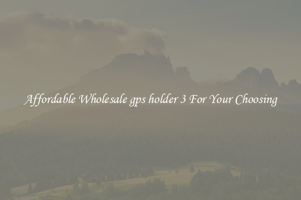 Affordable Wholesale gps holder 3 For Your Choosing