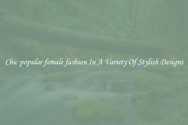 Chic popular female fashion In A Variety Of Stylish Designs