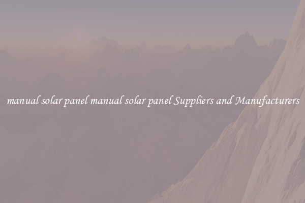 manual solar panel manual solar panel Suppliers and Manufacturers