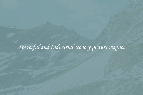 Powerful and Industrial scenery picture magnet