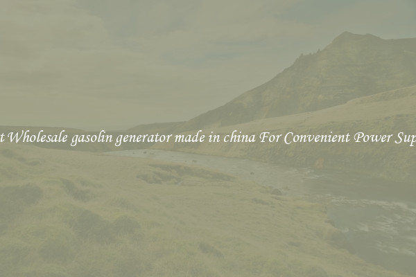 Get Wholesale gasolin generator made in china For Convenient Power Supply