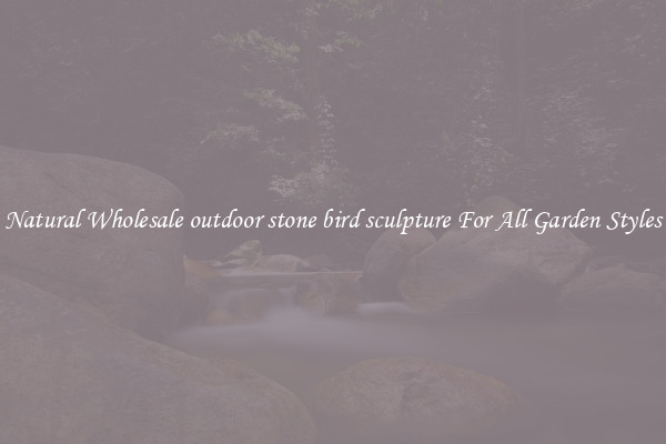 Natural Wholesale outdoor stone bird sculpture For All Garden Styles