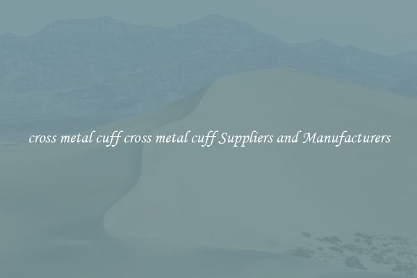 cross metal cuff cross metal cuff Suppliers and Manufacturers