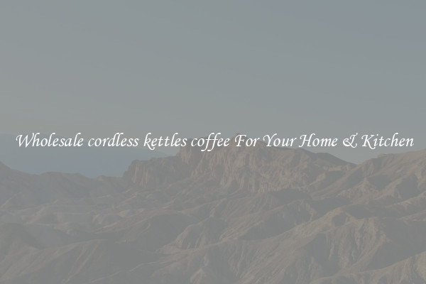 Wholesale cordless kettles coffee For Your Home & Kitchen
