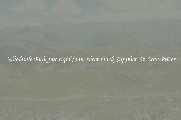 Wholesale Bulk pvc rigid foam sheet black Supplier At Low Prices