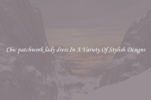Chic patchwork lady dress In A Variety Of Stylish Designs