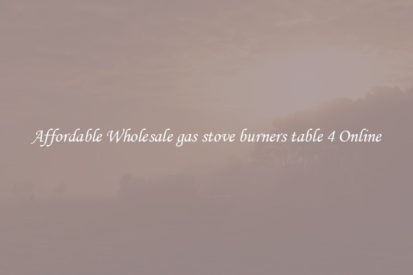 Affordable Wholesale gas stove burners table 4 Online
