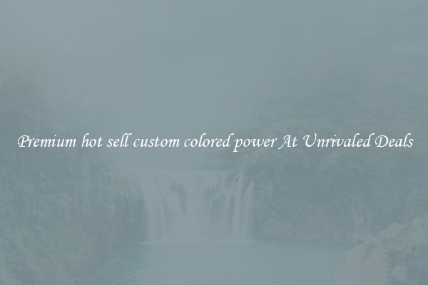 Premium hot sell custom colored power At Unrivaled Deals