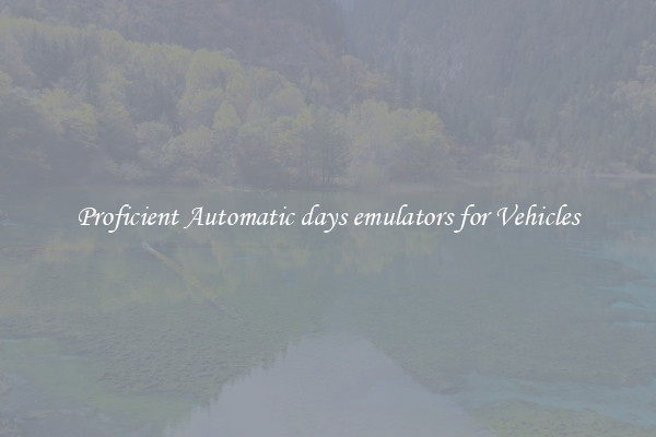 Proficient Automatic days emulators for Vehicles