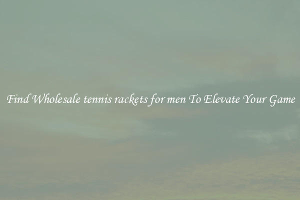 Find Wholesale tennis rackets for men To Elevate Your Game