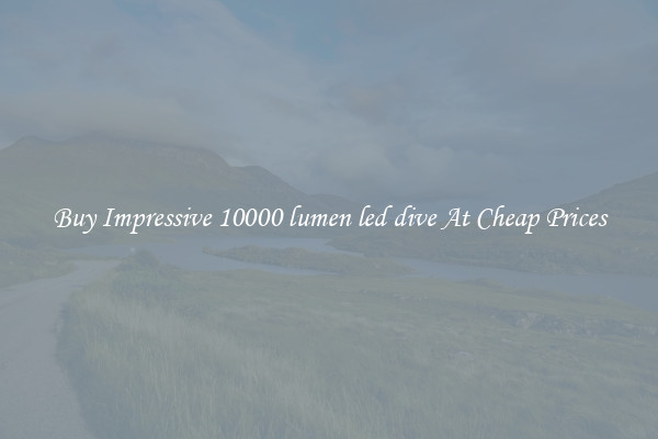 Buy Impressive 10000 lumen led dive At Cheap Prices
