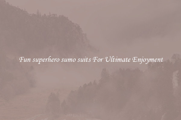 Fun superhero sumo suits For Ultimate Enjoyment