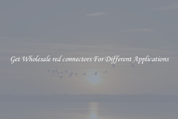 Get Wholesale red connectors For Different Applications